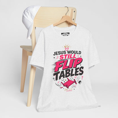Jesus Would Still Flip Tables T-Shirt — Funny Christian Faith Graphic Tee