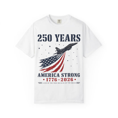 250 Years America Strong T-Shirt — 1776–2026 Patriotic Flag Jet Tee