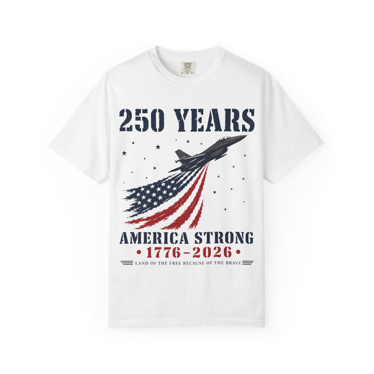 250 Years America Strong T-Shirt — 1776–2026 Patriotic Flag Jet Tee