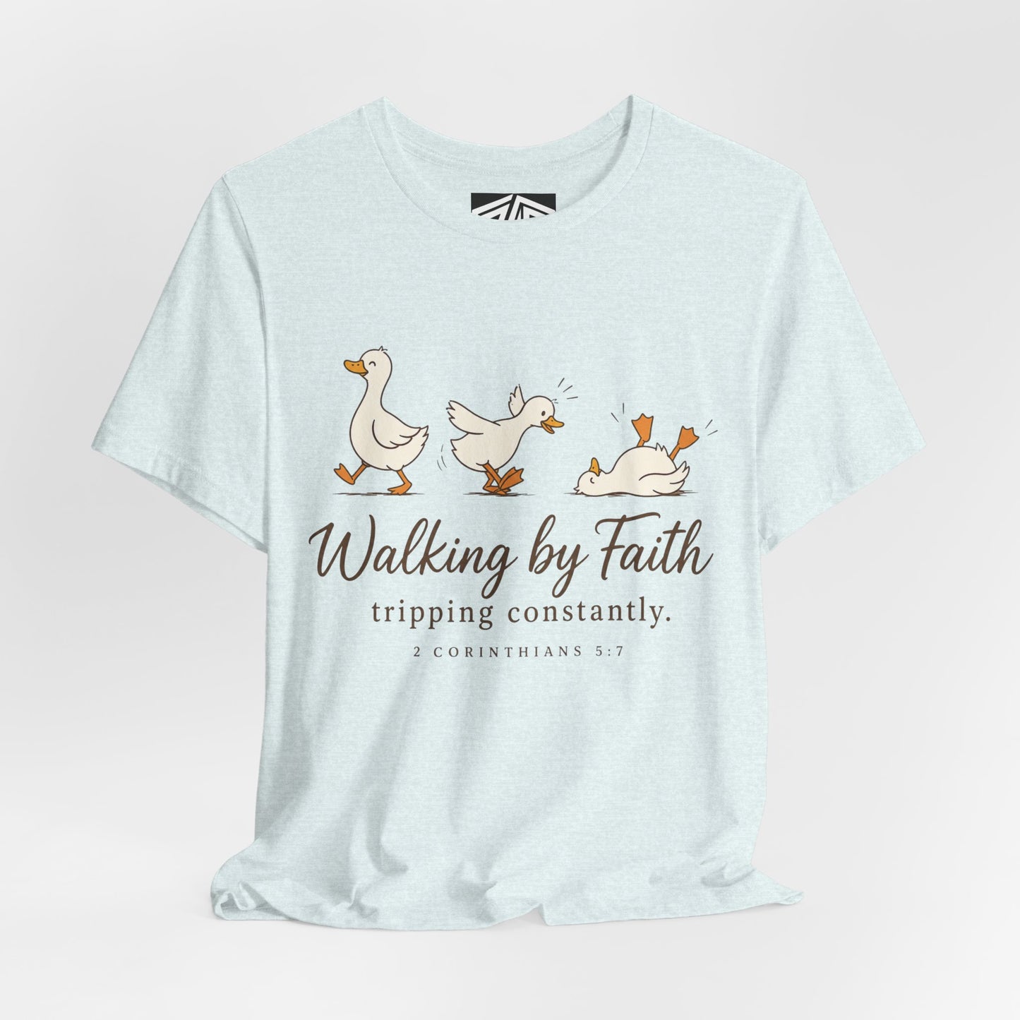Walking By Faith T-Shirt — Cute Duck Illustration, “Walking by Faith, tripping constantly” Christian Tee