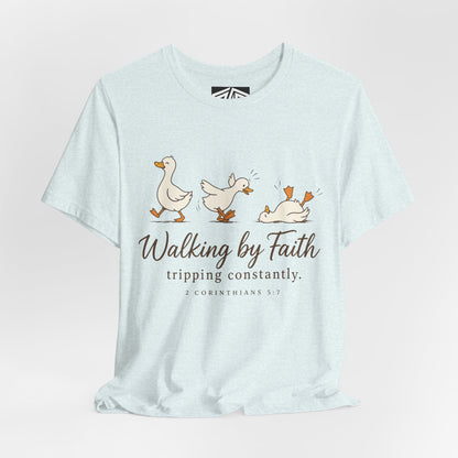 Walking By Faith T-Shirt — Cute Duck Illustration, “Walking by Faith, tripping constantly” Christian Tee