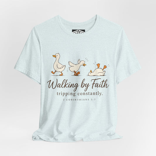 Walking By Faith T-Shirt — Cute Duck Illustration, “Walking by Faith, tripping constantly” Christian Tee