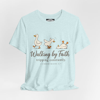 Walking By Faith T-Shirt — Cute Duck Illustration, “Walking by Faith, tripping constantly” Christian Tee