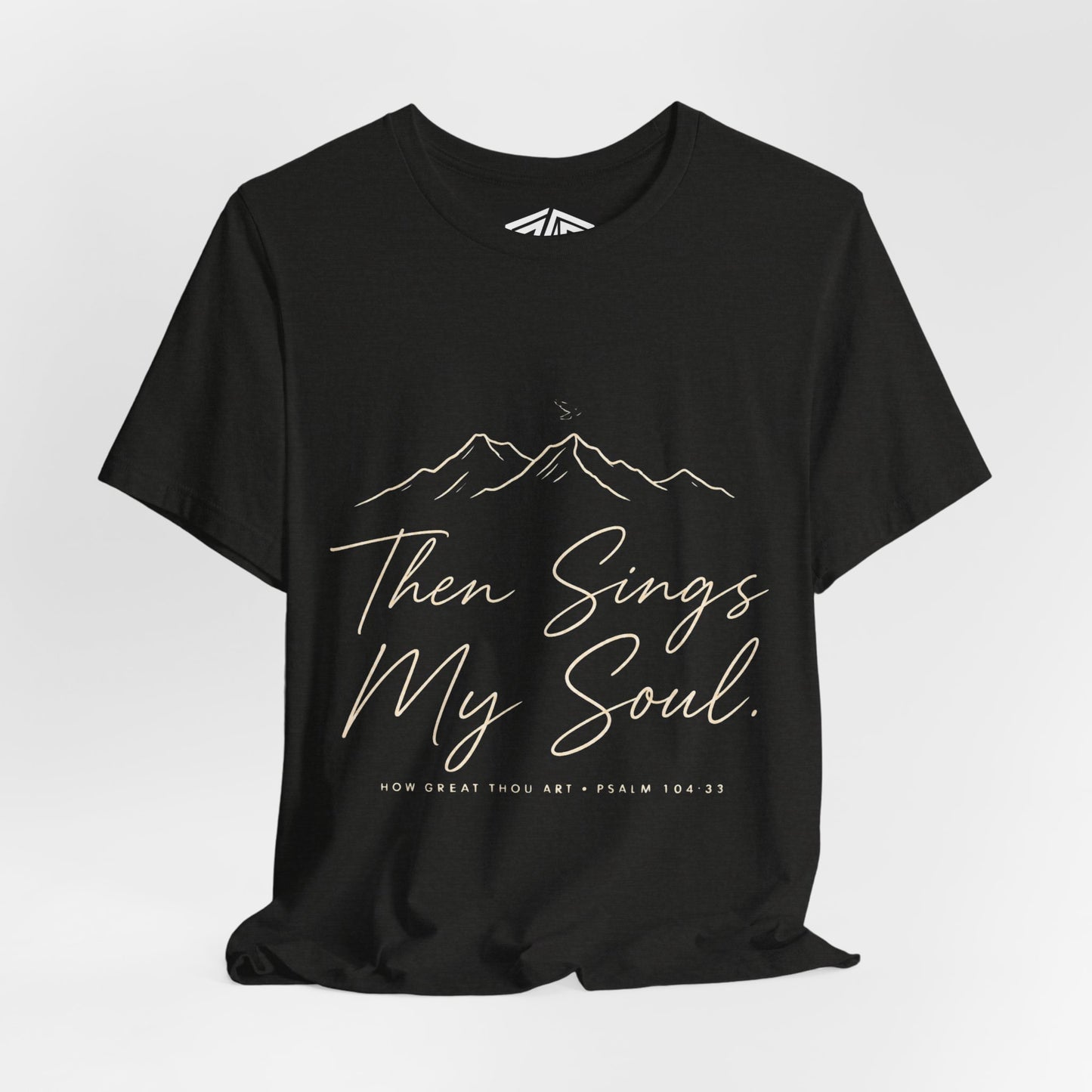 Then Sings My Soul T-Shirt — Psalm 104:33 Mountain Faith Tee