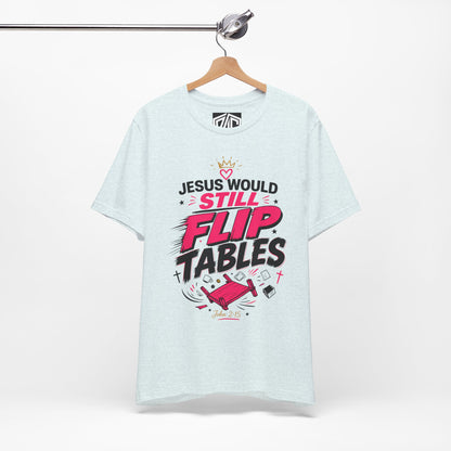 Jesus Would Still Flip Tables T-Shirt — Funny Christian Faith Graphic Tee