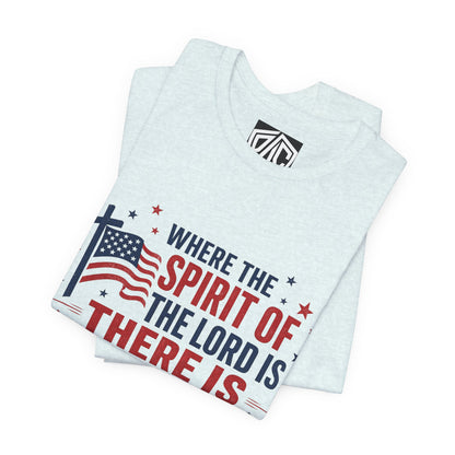 Freedom Faith T‑Shirt — "Where the Spirit of the Lord is There Is Freedom" Patriotic Christian Tee
