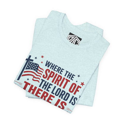 Freedom Faith T‑Shirt — "Where the Spirit of the Lord is There Is Freedom" Patriotic Christian Tee