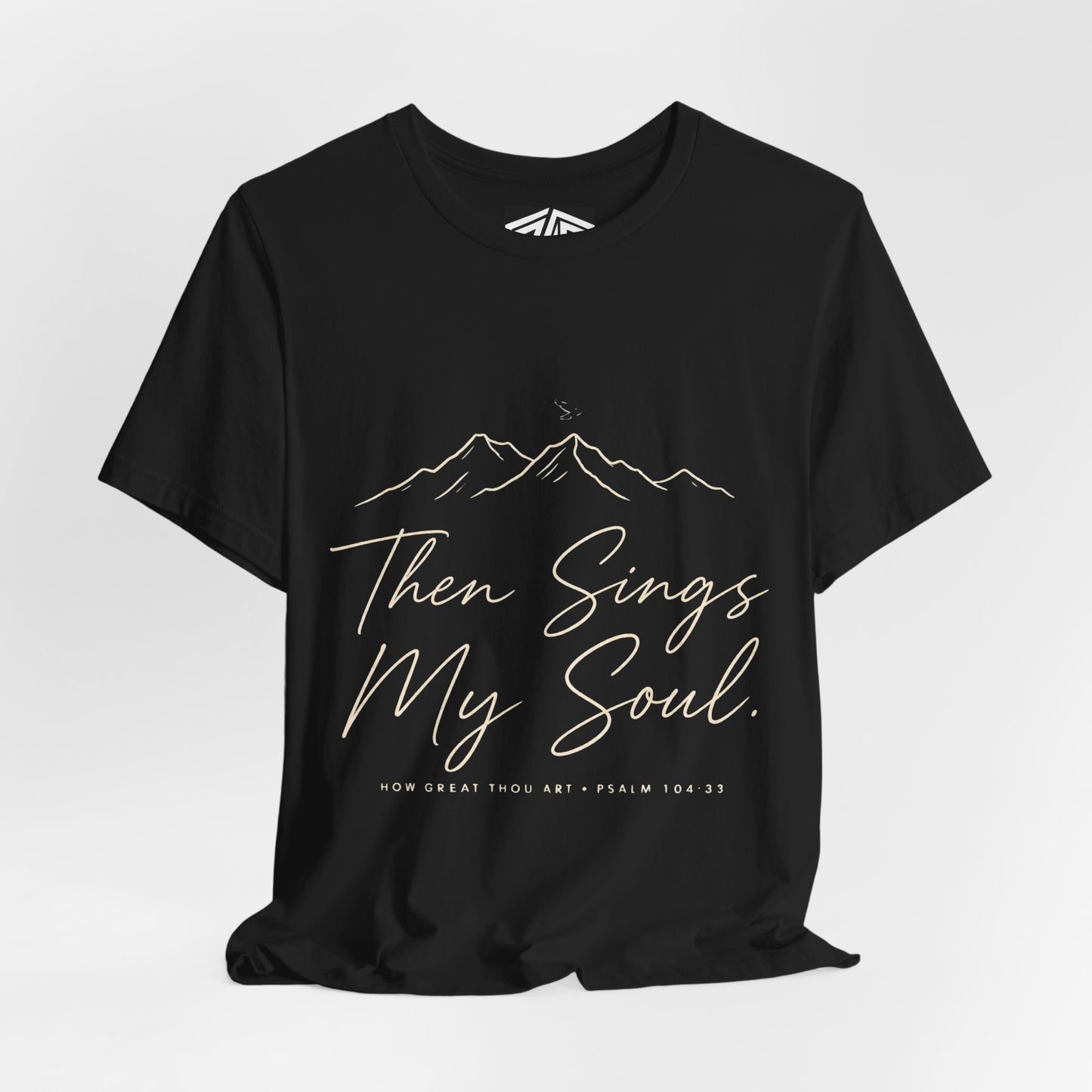Then Sings My Soul T-Shirt — Psalm 104:33 Mountain Faith Tee