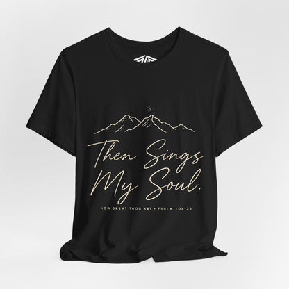 Then Sings My Soul T-Shirt — Psalm 104:33 Mountain Faith Tee