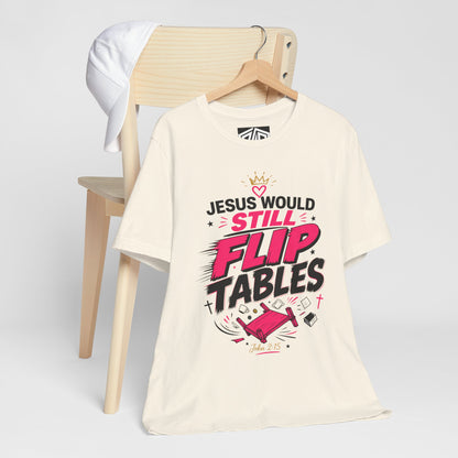 Jesus Would Still Flip Tables T-Shirt — Funny Christian Faith Graphic Tee