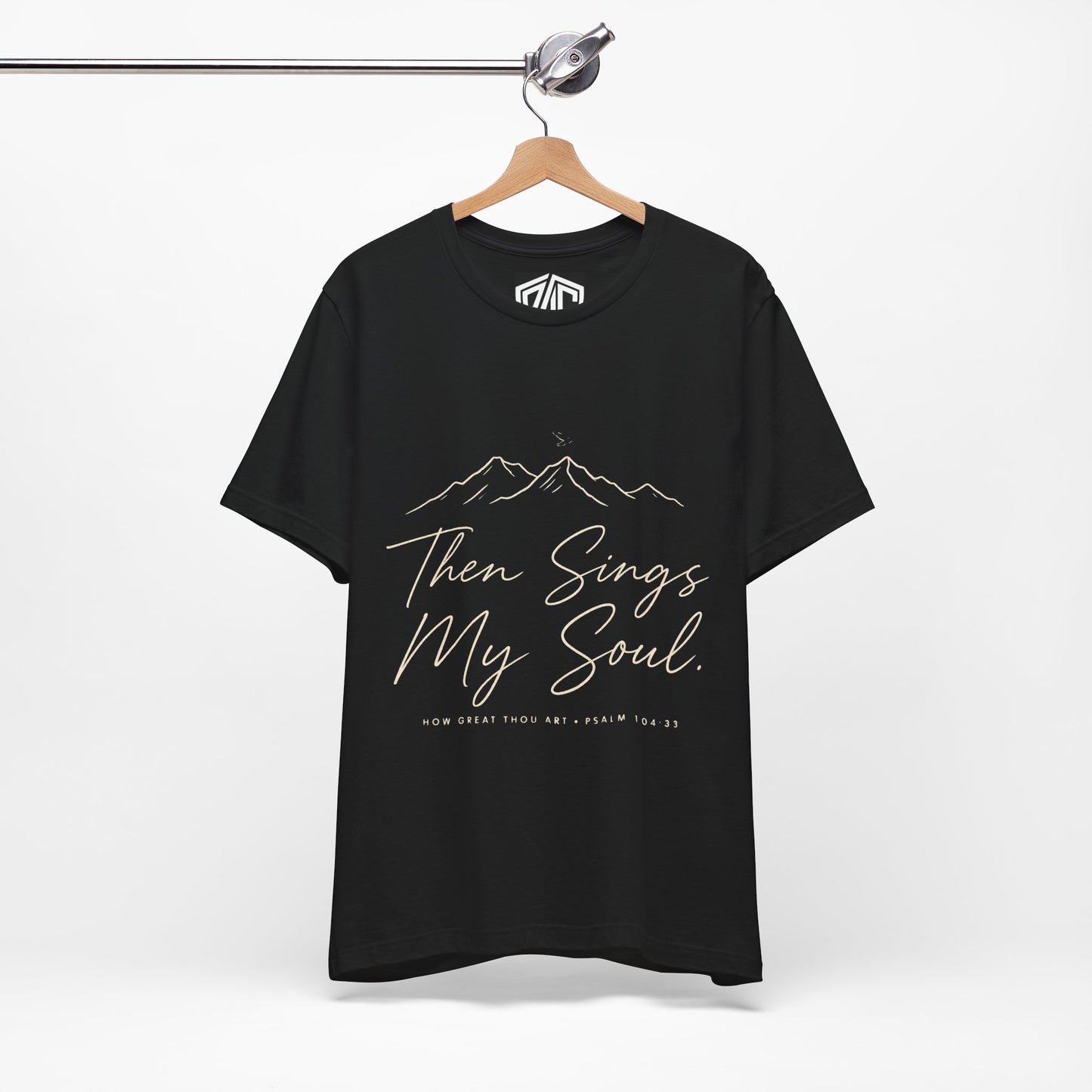 Then Sings My Soul T-Shirt — Psalm 104:33 Mountain Faith Tee