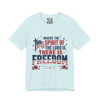 Freedom Faith T‑Shirt — "Where the Spirit of the Lord is There Is Freedom" Patriotic Christian Tee