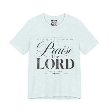 Praise The Lord T‑Shirt — Psalm 150:6 Christian Faith Tee