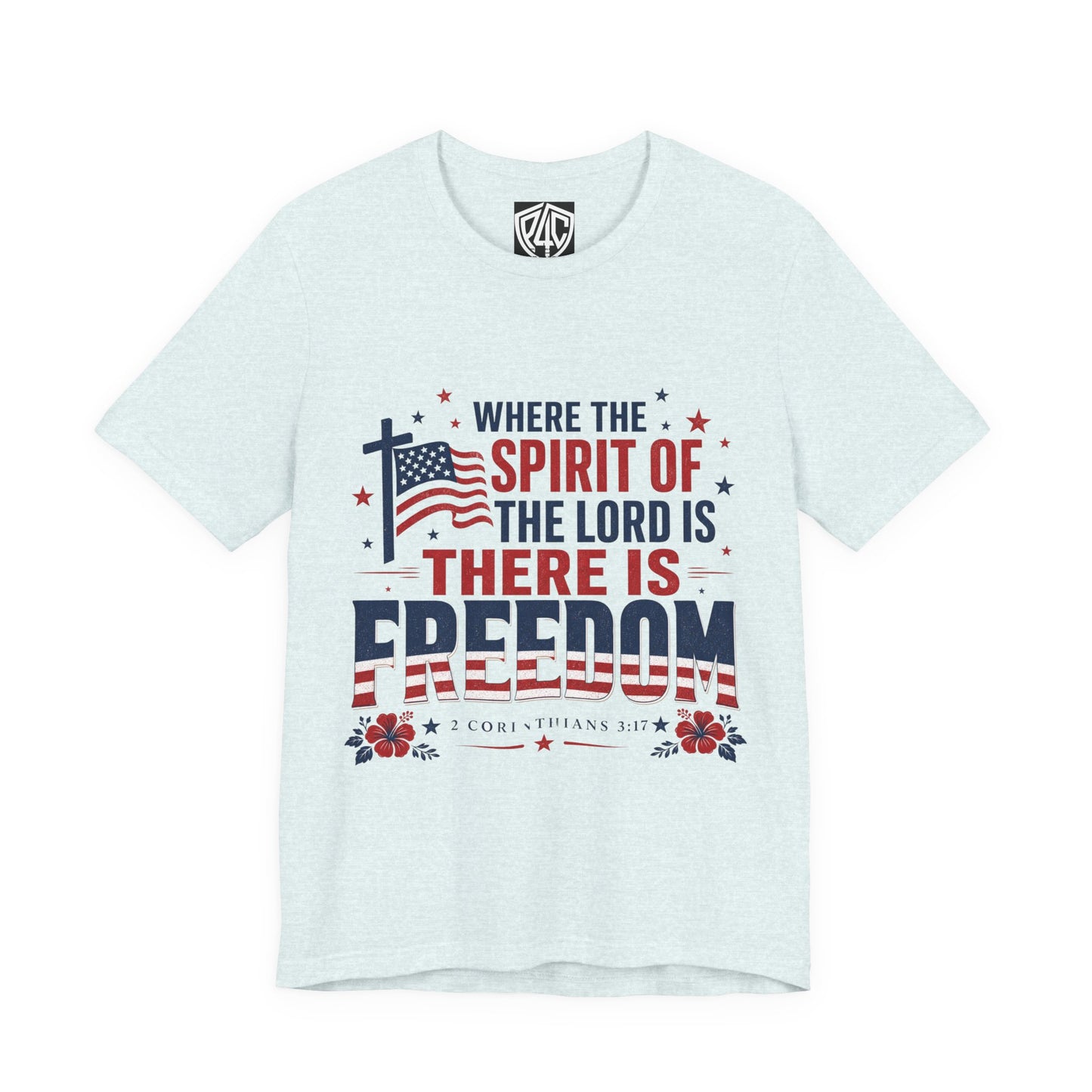 Freedom Faith T‑Shirt — "Where the Spirit of the Lord is There Is Freedom" Patriotic Christian Tee