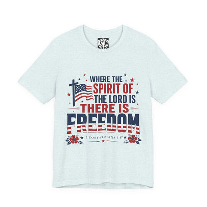 Freedom Faith T‑Shirt — "Where the Spirit of the Lord is There Is Freedom" Patriotic Christian Tee