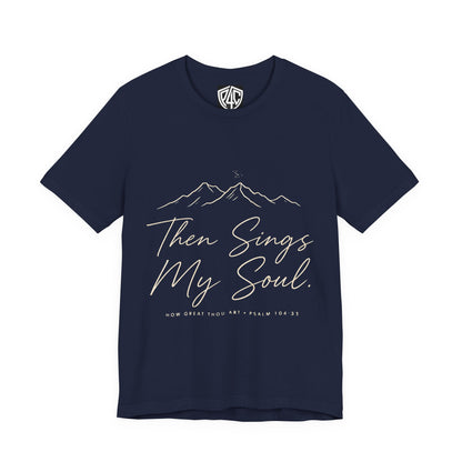 Then Sings My Soul T-Shirt — Psalm 104:33 Mountain Faith Tee