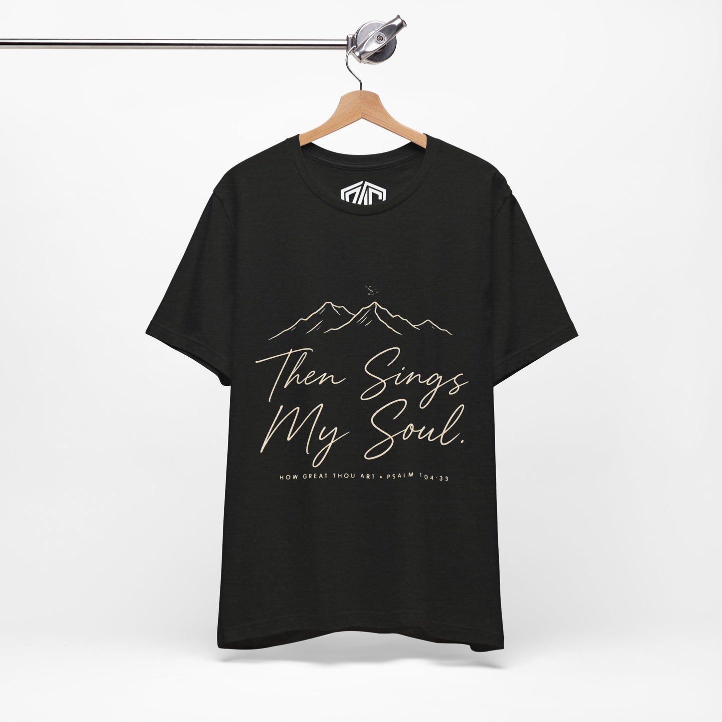 Then Sings My Soul T-Shirt — Psalm 104:33 Mountain Faith Tee