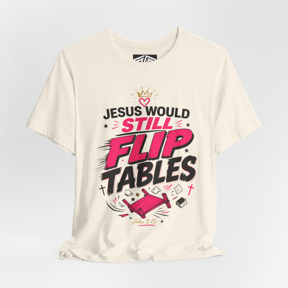 Jesus Would Still Flip Tables T-Shirt — Funny Christian Faith Graphic Tee