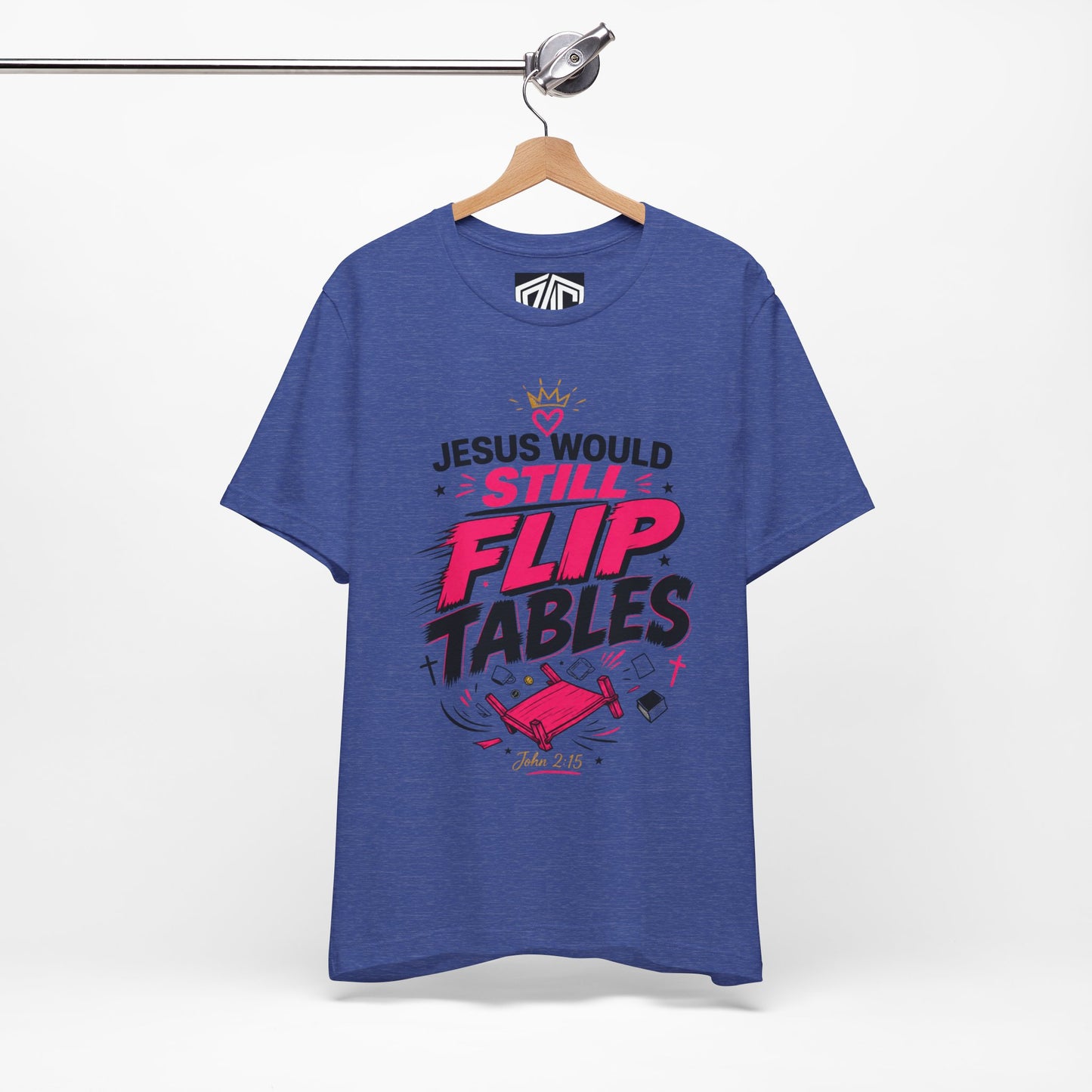 Jesus Would Still Flip Tables T-Shirt — Funny Christian Faith Graphic Tee