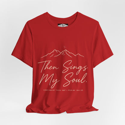 Then Sings My Soul T-Shirt — Psalm 104:33 Mountain Faith Tee
