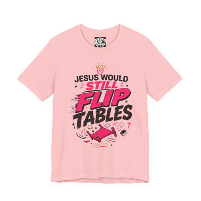 Jesus Would Still Flip Tables T-Shirt — Funny Christian Faith Graphic Tee
