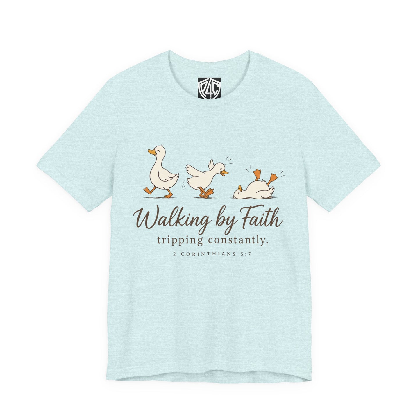 Walking By Faith T-Shirt — Cute Duck Illustration, “Walking by Faith, tripping constantly” Christian Tee