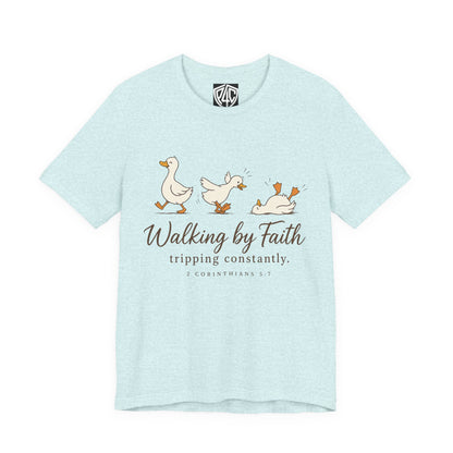 Walking By Faith T-Shirt — Cute Duck Illustration, “Walking by Faith, tripping constantly” Christian Tee